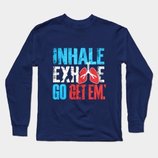 Inhale, Exhale, Go Get Em' Long Sleeve T-Shirt